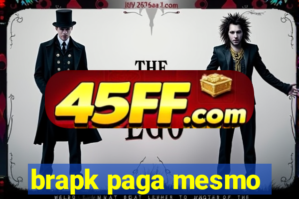 brapk paga mesmo
